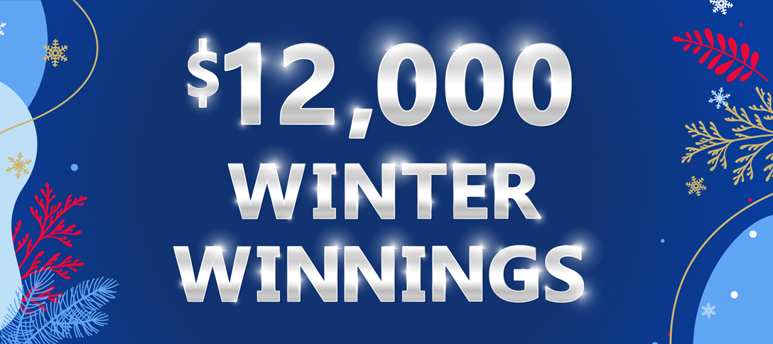 $12,000 Winter Winnings