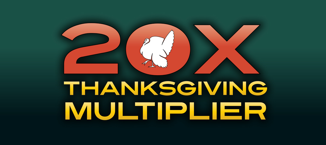 20X Thanksgiving Multiplier