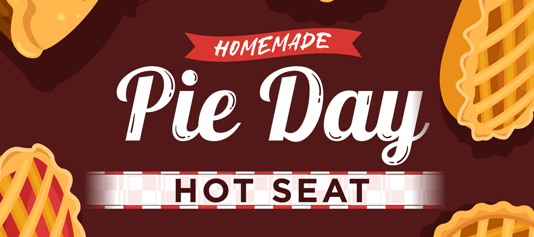 Homemade Pie Day Hot Seat