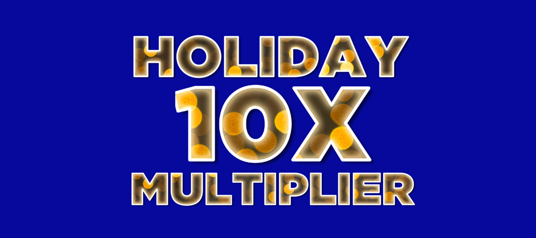 Holiday 10X Multiplier