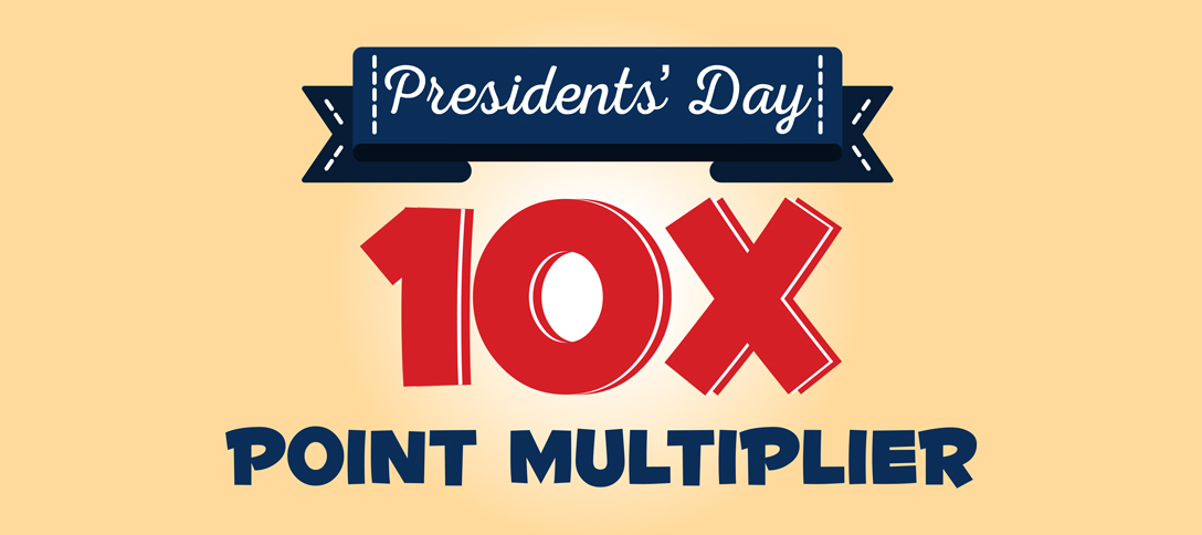 Presidents' Day 10X Point Multiplier